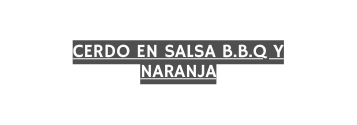 Cerdo en salsa b b q y naranja